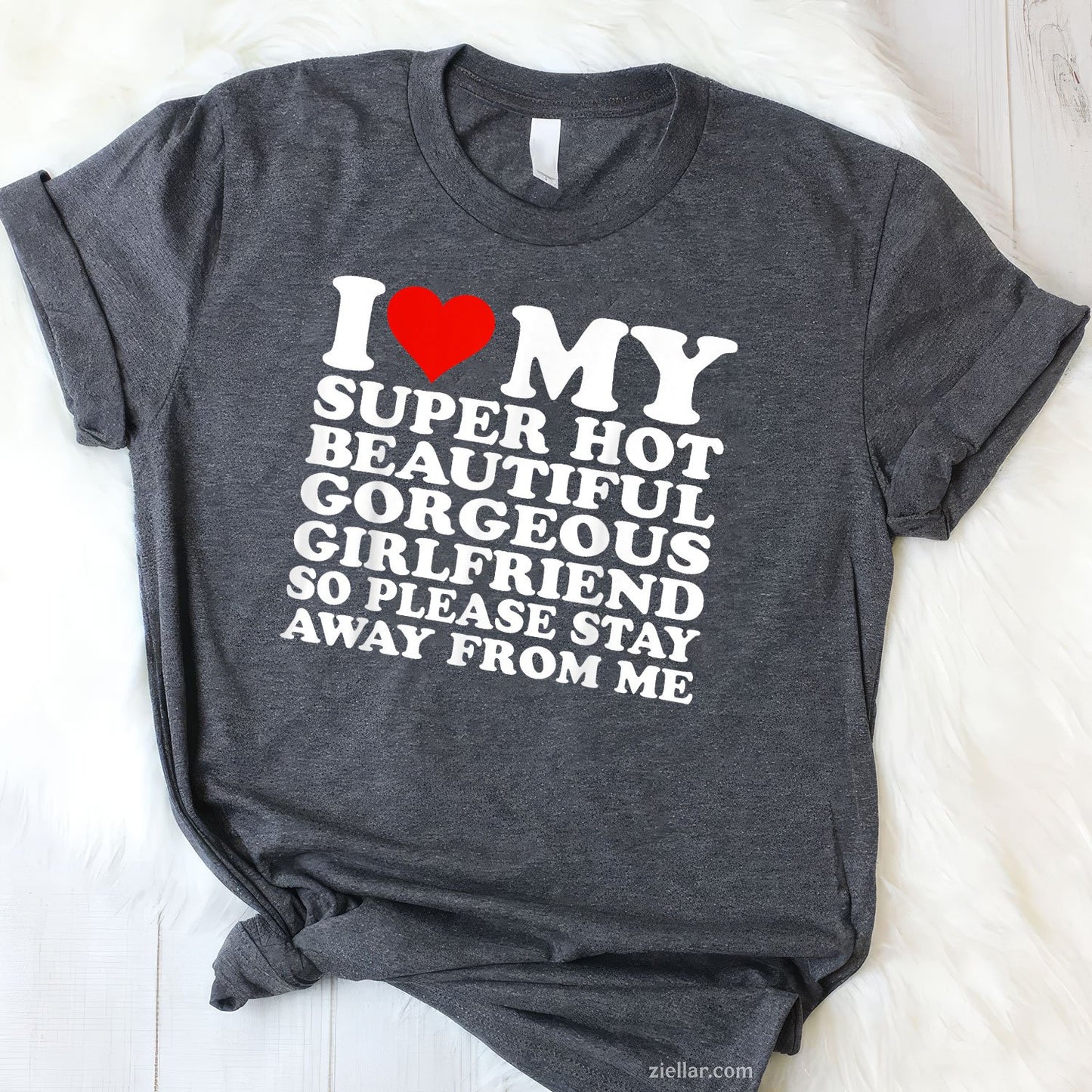 I Love My Super Hot Beautiful Gorgeous Girlfriend Tee and T-Shirt, Funny Relationship Gift T-Shirt for Couples and Adults