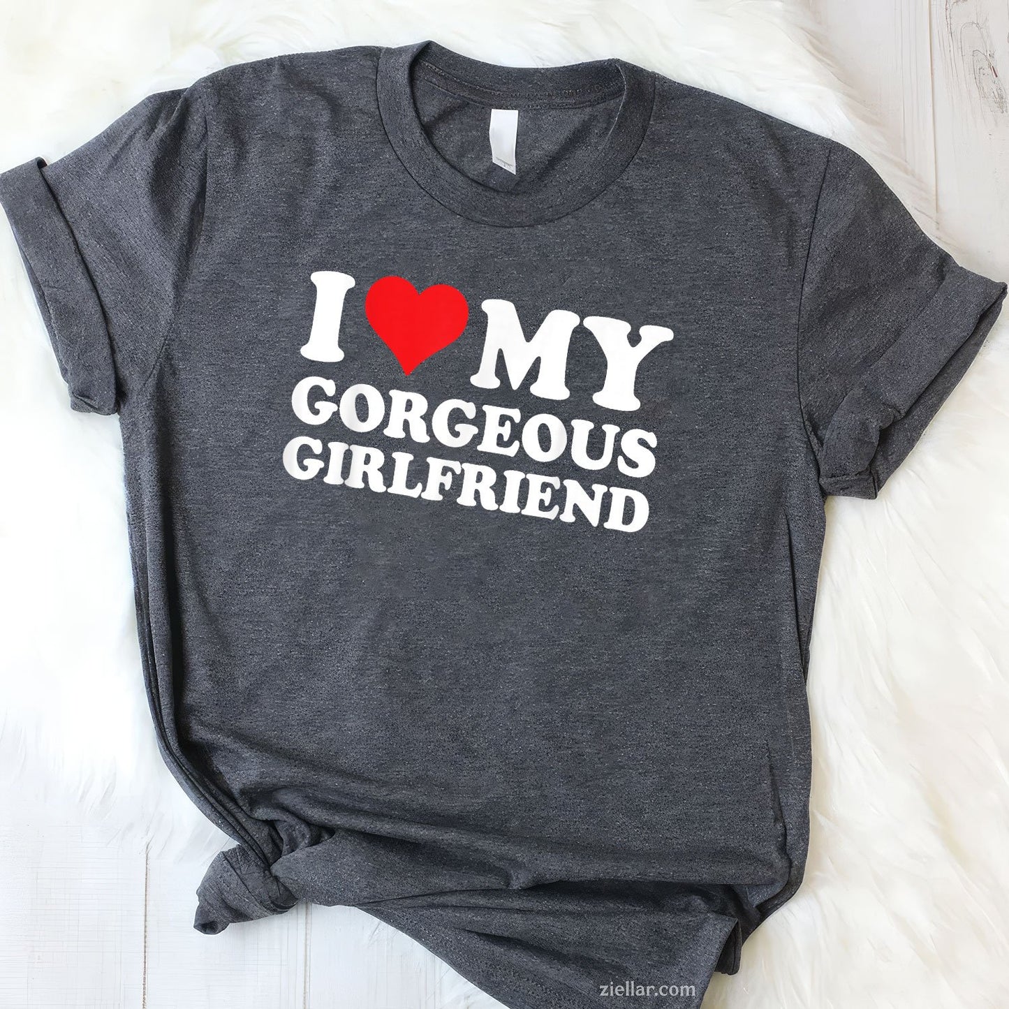 I Love My Beautiful Gorgeous Girlfriend Tee and T-Shirt, Funny Relationship Gift T-Shirt for Couples and Adults