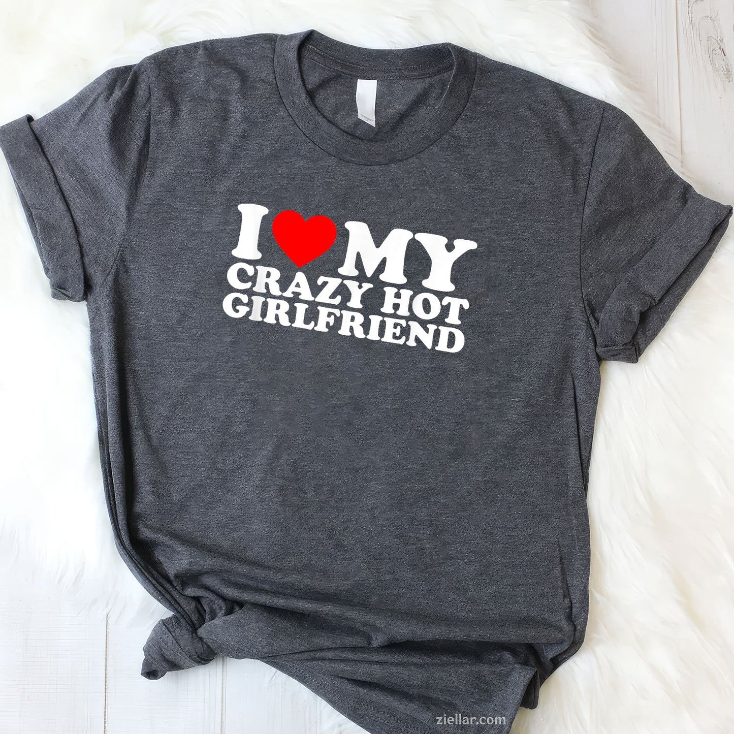 I Love My Hot Girlfriend Shirt Love My Crazy Hot Girlfriend Tee and T-Shirt, Funny Relationship Gift T-Shirt for Couples and Adults