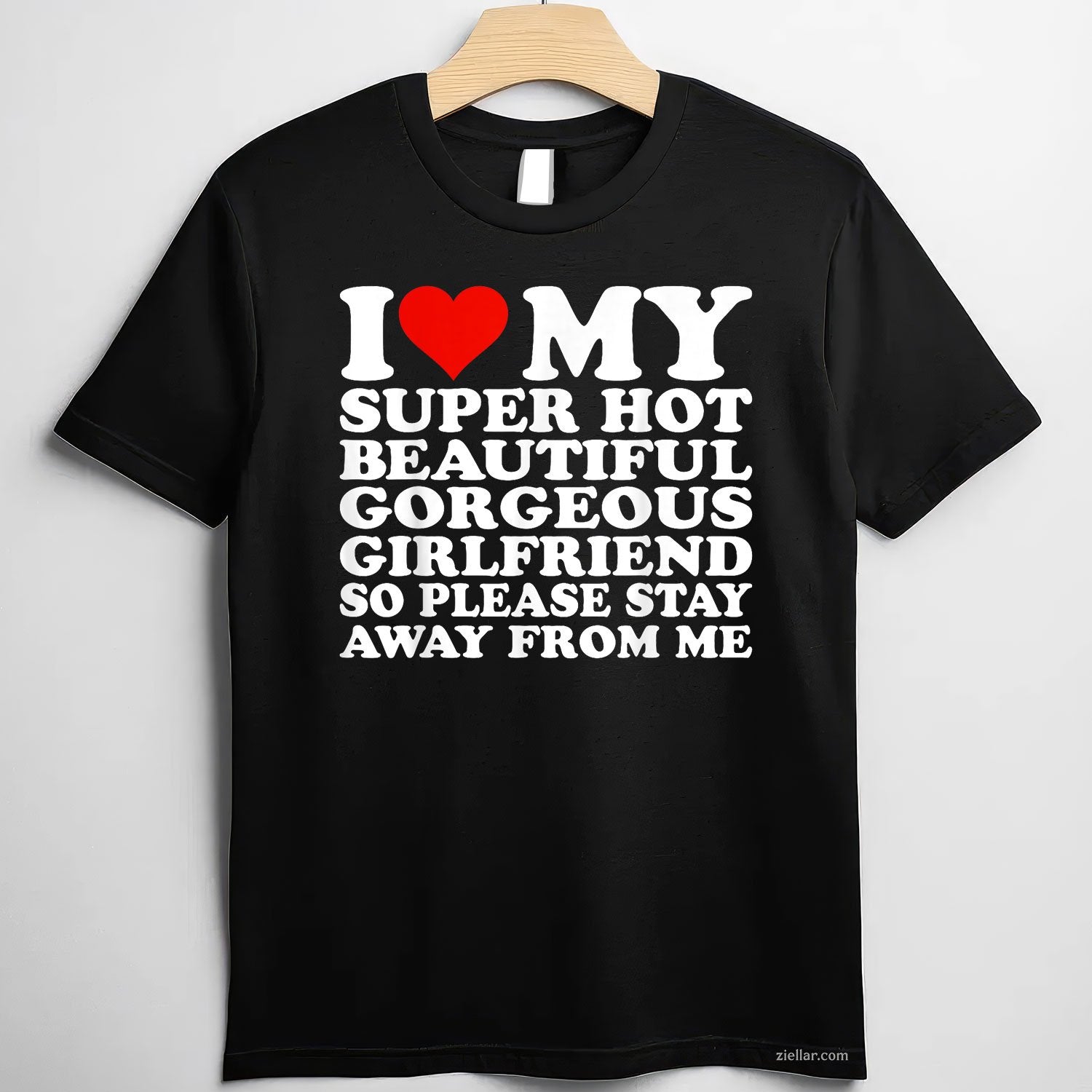 I Love My Super Hot Beautiful Gorgeous Girlfriend Tee and T-Shirt, Funny Relationship Gift T-Shirt for Couples and Adults