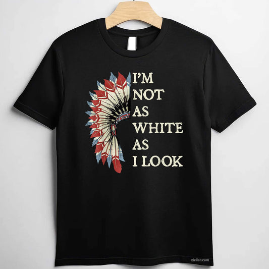 I'M Not As White As I Look, Native American Indian Day Pride T-Shirt And Tee For Adults