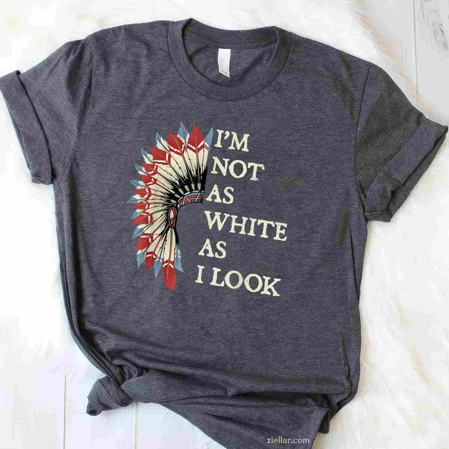 I'M Not As White As I Look, Native American Indian Day Pride T-Shirt And Tee For Adults