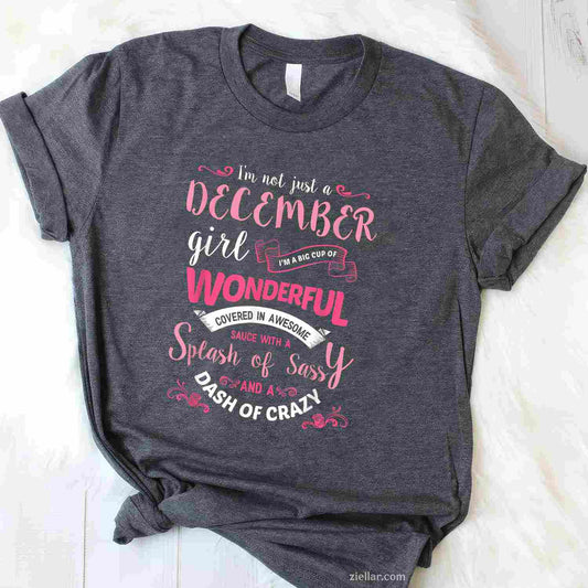 I'M Not Just A December Girl_ Funny Birthday Gift T-Shirt For Women, Cool Queen Birthday Tee