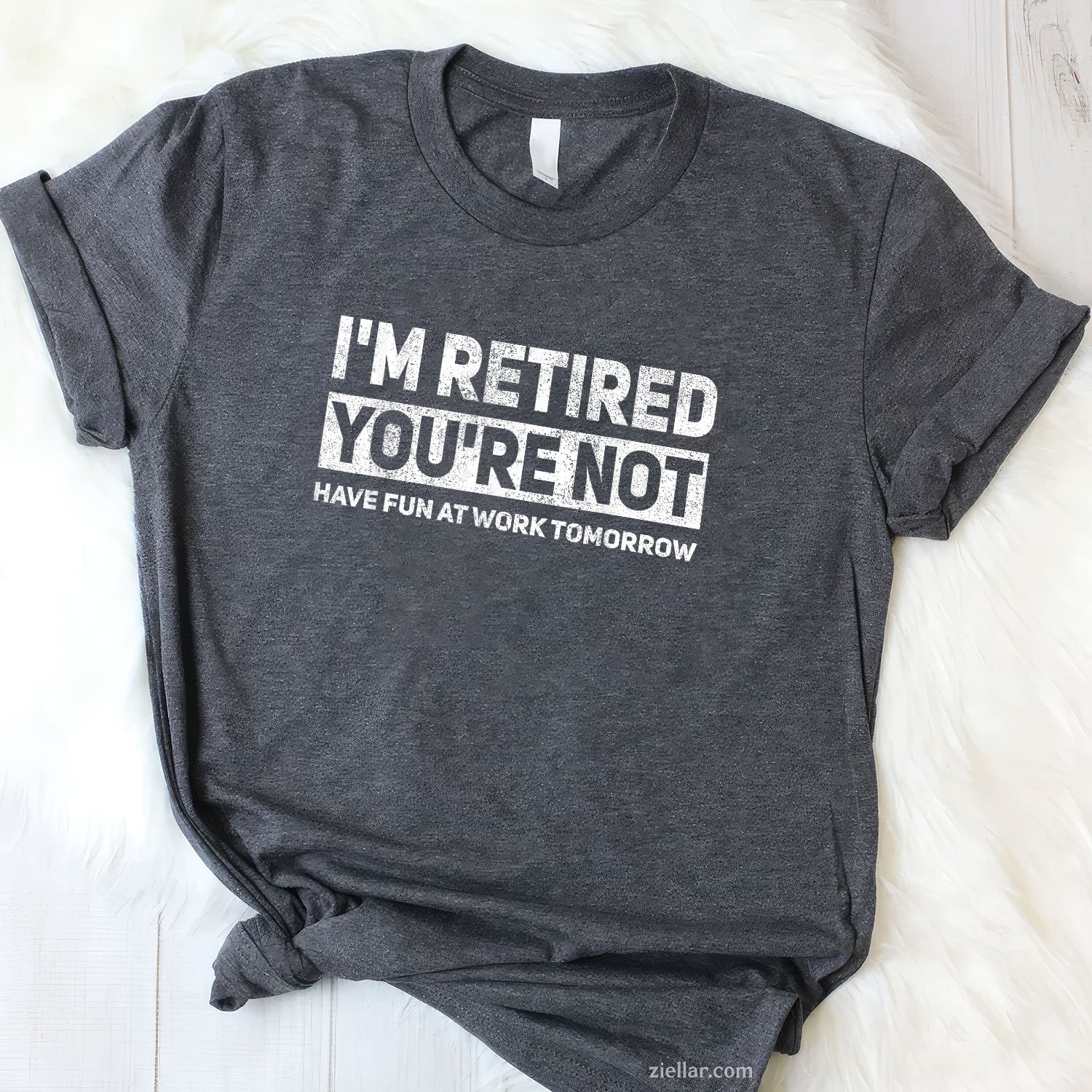 I’m Retired You’re Not Tee and T-Shirt, Funny Work Joke T-Shirt Gift for Adults