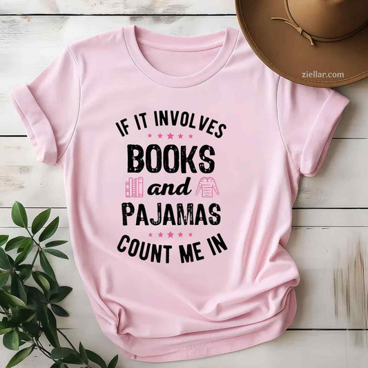 If It Involves Books and Pajamas Book Lover Bookworm Gift T-Shirt