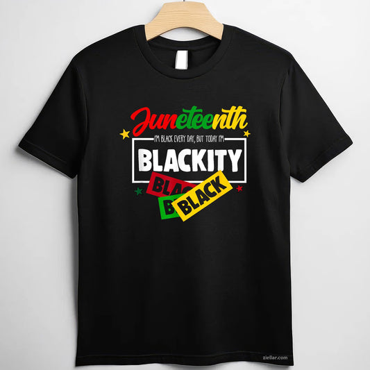 Im Black Every Day But Today Blackity Juneteenth