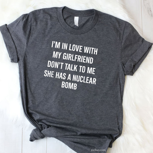 I'm In Love With My Girlfriend Don't Talk To Me Tee and T-Shirt, Funny Relationship Gift T-Shirt for Couples and Adults