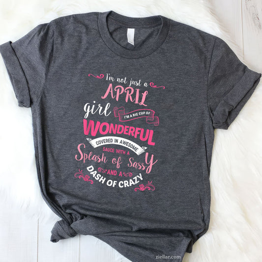 I'm Not Just an April Girl Tee and T-Shirt, Birthday Gift T-Shirt for Women Adults