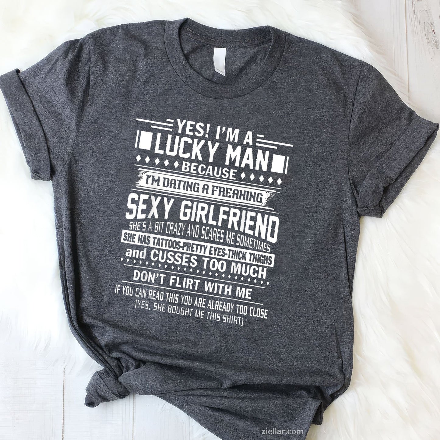 I'm a Lucky man because dating a freaking Sexy Girlfriend Tee and T-Shirt, Funny Relationship Gift T-Shirt for Couples and Adults