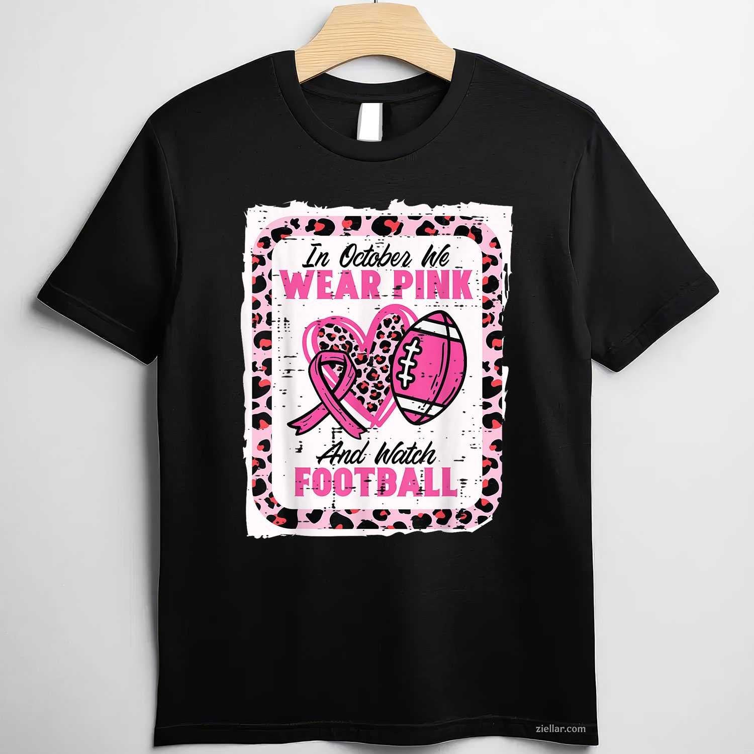 In October We Wear Pink And Watch Football Breast Cancer Funny Graphic Tee and T-Shirt Gift for Adults Men Women Unisex