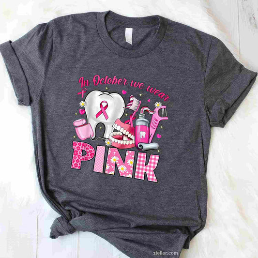In October We Wear Pink Tooth Dental Breast Cancer Awareness Funny Graphic Tee and T-Shirt Gift for Adults Men Women Unisex