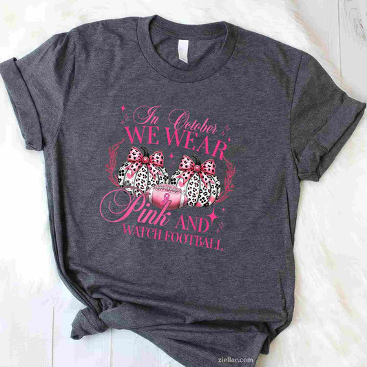 In October We Wear Pink And Watch Football Funny Graphic Tee and T-Shirt Gift for Adults Men Women Unisex