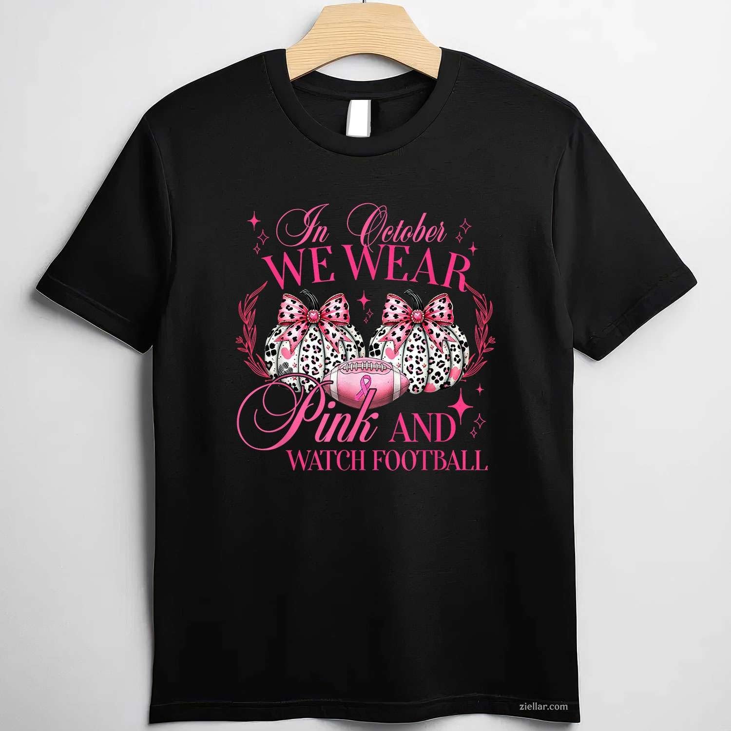 In October We Wear Pink And Watch Football Funny Graphic Tee and T-Shirt Gift for Adults Men Women Unisex