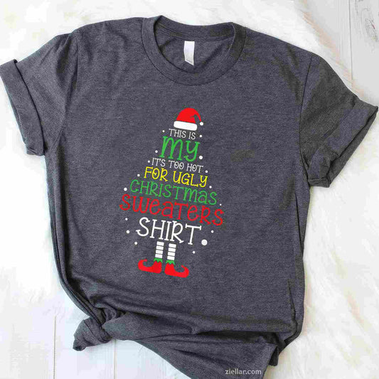 It'S Too Hot For Ugly Christmas Shirt Funny Xmas Men Women T-Shirt_ Humorous Holiday Party Tee