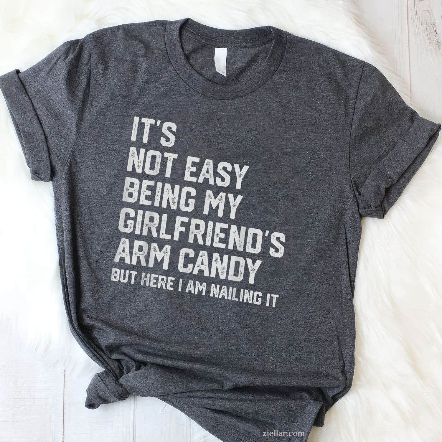 It's Not Easy Being My Girlfriend's Arm Candy Fathers Day Tee and T-Shirt, Funny Relationship Gift T-Shirt for Couples and Adults