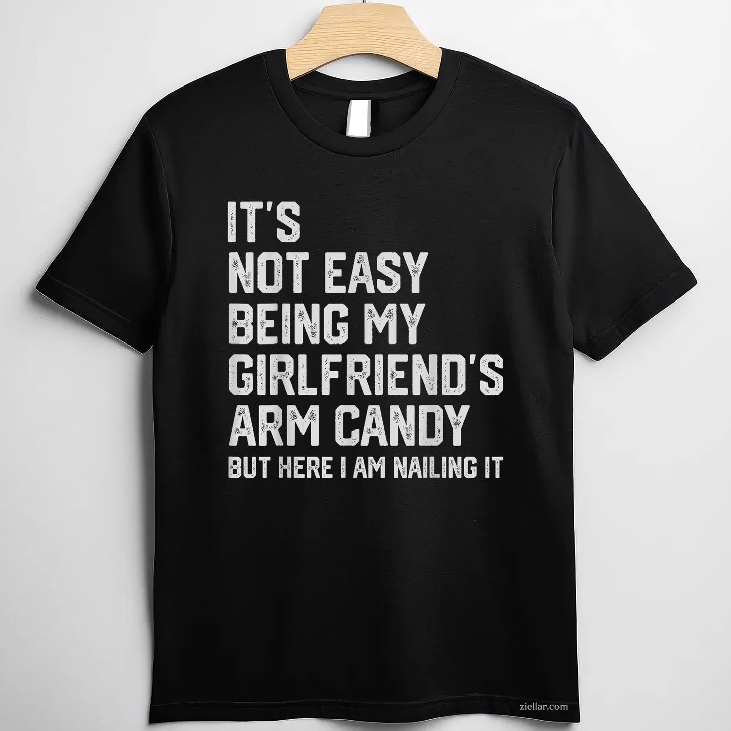 It's Not Easy Being My Girlfriend's Arm Candy Fathers Day Tee and T-Shirt, Funny Relationship Gift T-Shirt for Couples and Adults