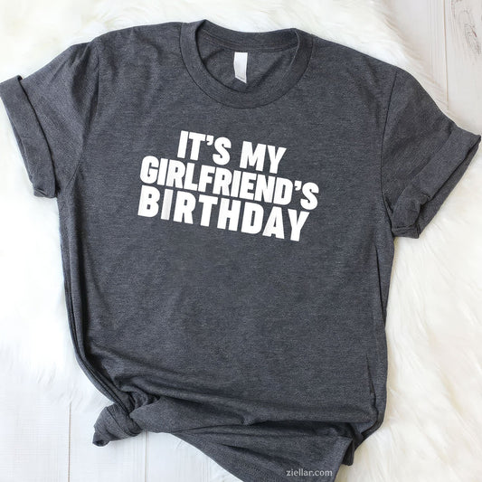 It's my girlfriend's birthday Tee and T-Shirt, Funny Relationship Gift T-Shirt for Couples and Adults
