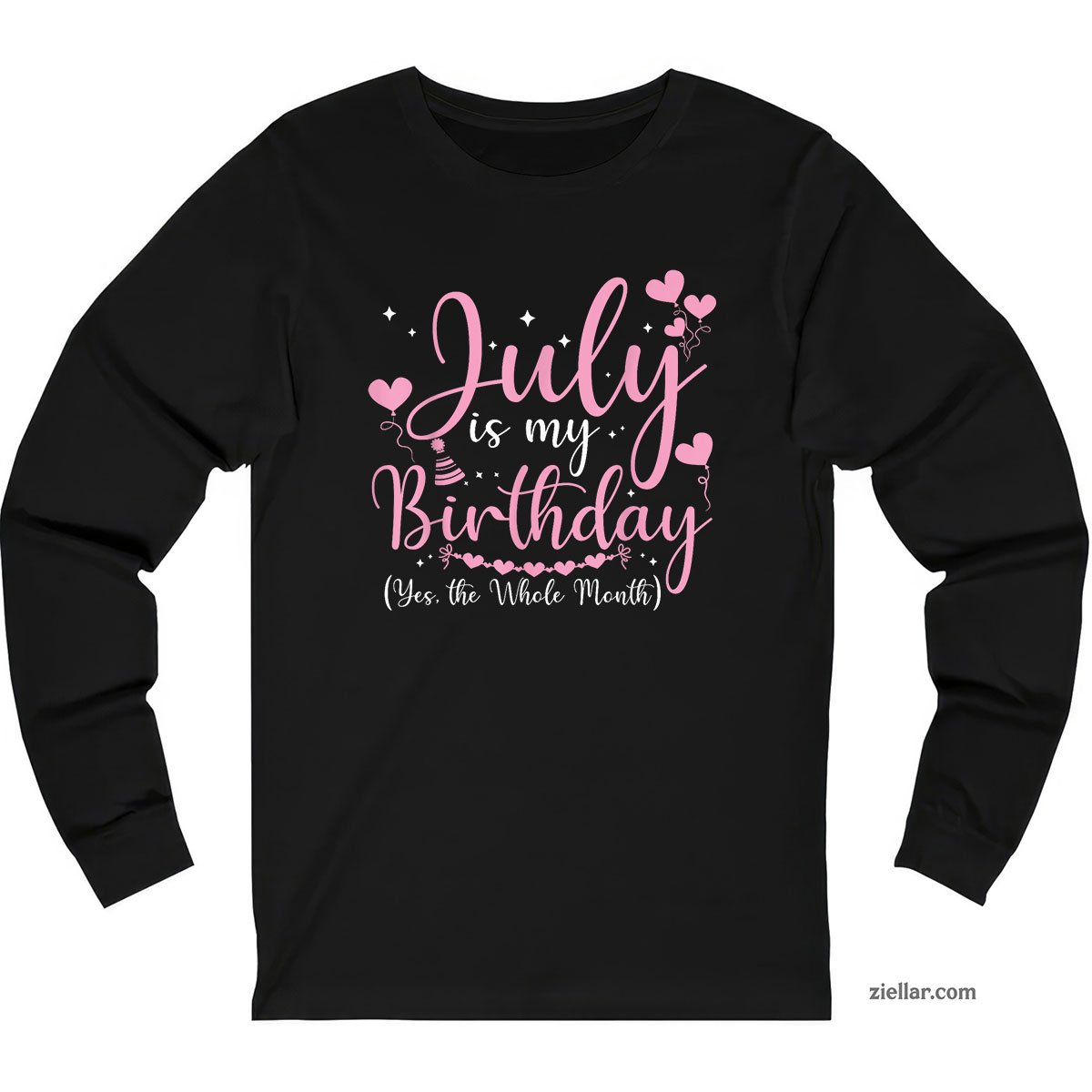 July Is My Birthday Yes The Whole Month Funny Long Sleeve Shirt