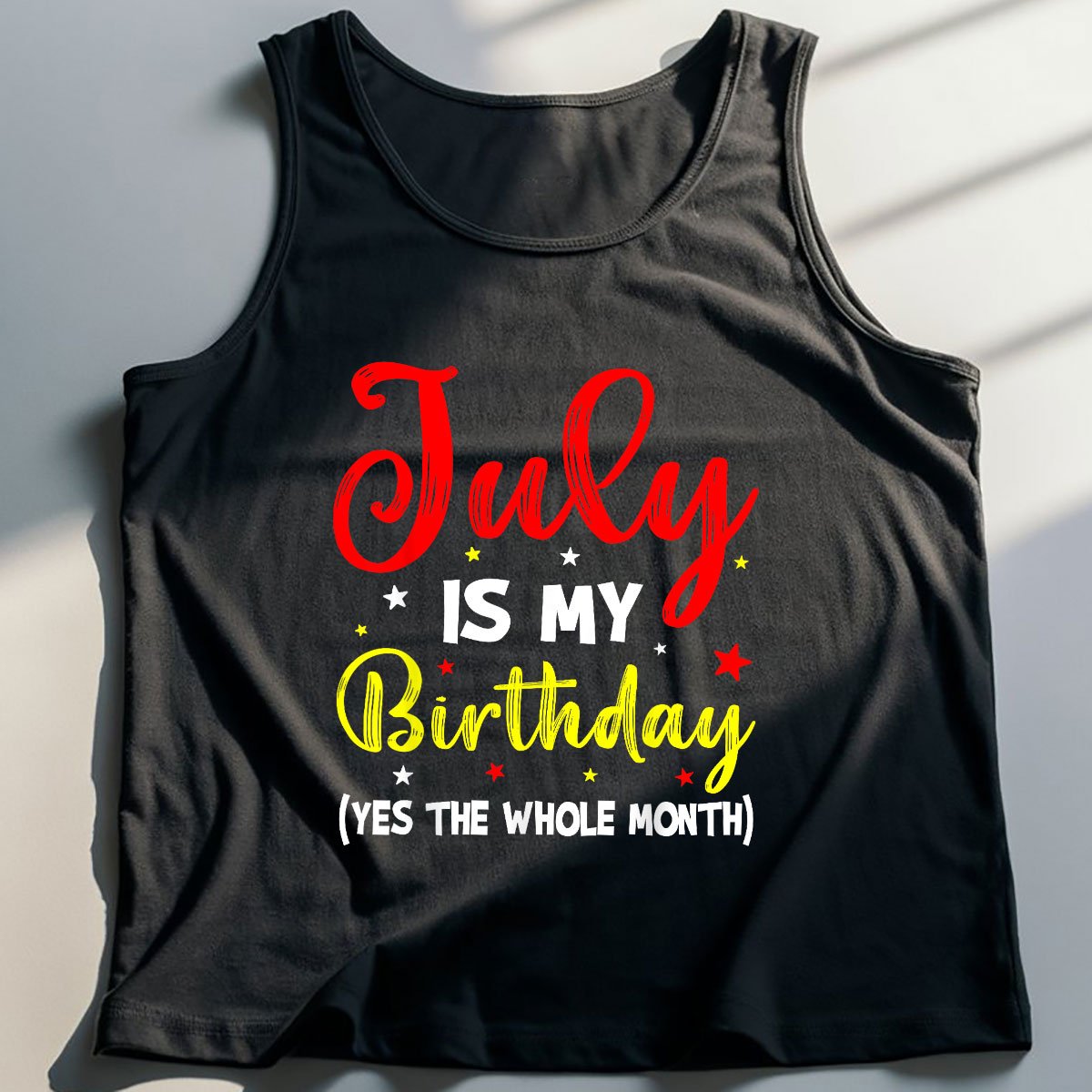 July Is My Birthday The Whole Month Tank Top Shirt