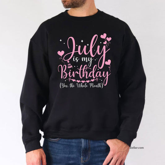 July Is My Birthday Yes The Whole Month Funny Sweatshirt