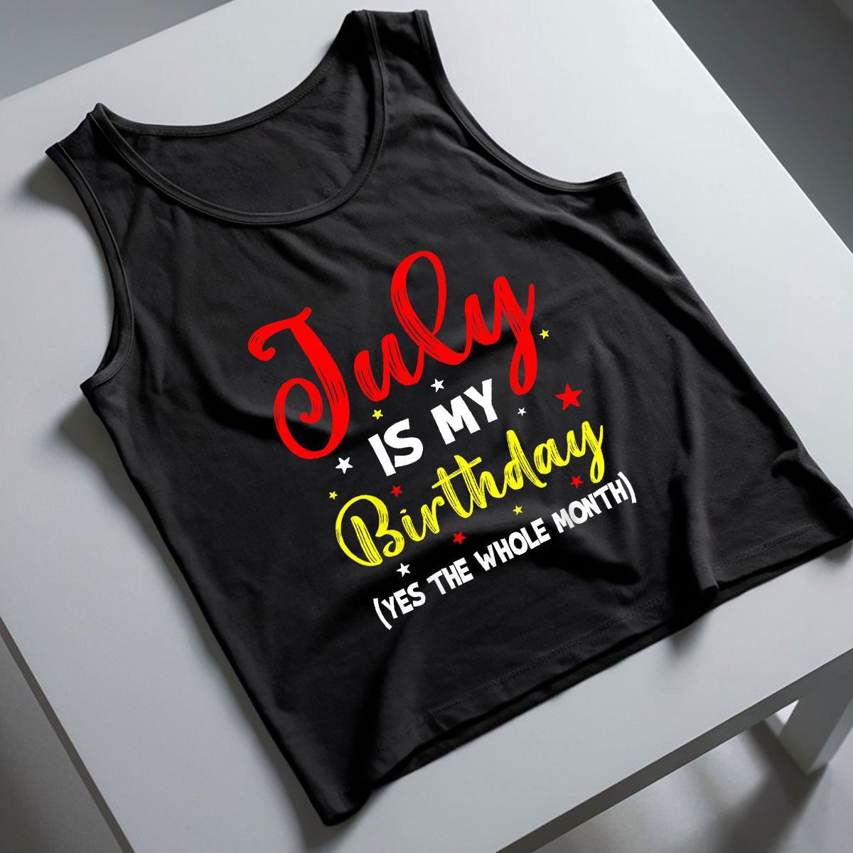 July Is My Birthday The Whole Month Tank Top Shirt