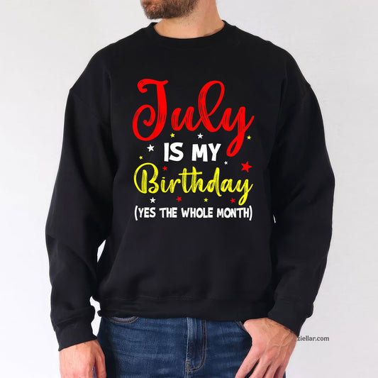 July Is My Birthday The Whole Month Sweatshirt