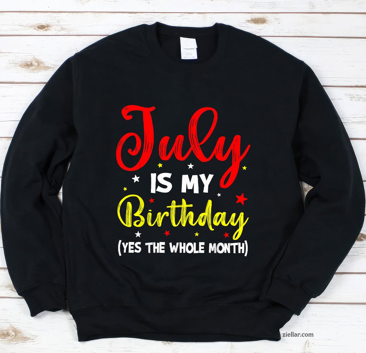 July Is My Birthday The Whole Month Sweatshirt