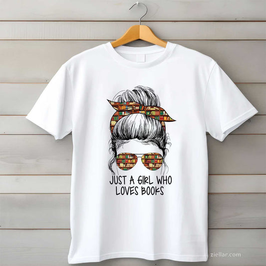 Just A Girl Who Loves Books Funny Messy Bun For Bookworm T-Shirt