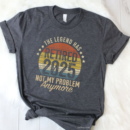Legend Has Retired 2025 Tee and T-Shirt, Funny “Not My Problem” T-Shirt for Men and Women Adults