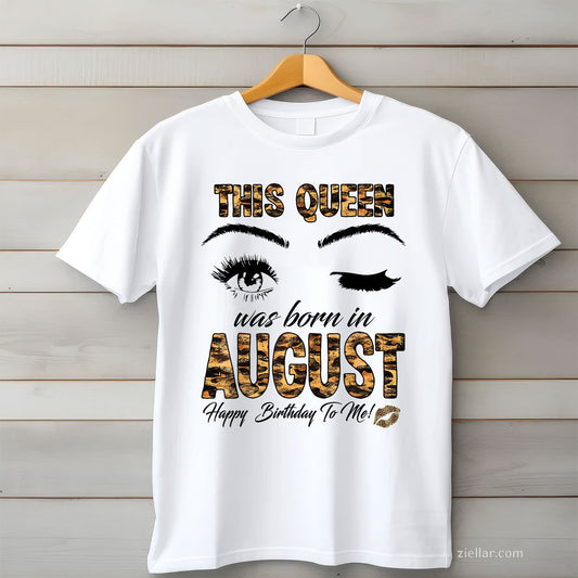 Leopard Print Queen Born in August Tee and T-Shirt, Birthday Gift T-Shirt for Women Adults