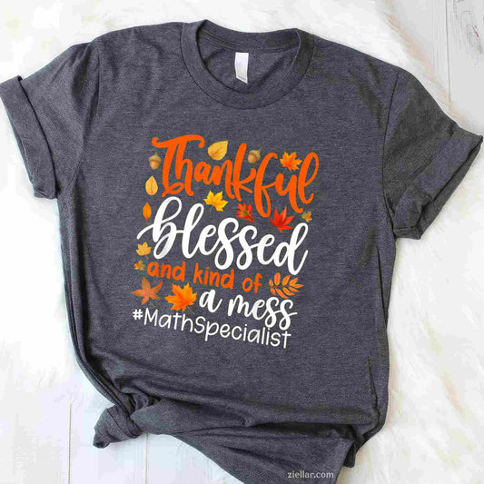 Math Specialist Thankful Blessed And Kind Of A Mess T-Shirt and Tee for Adults Men Women Unisex
