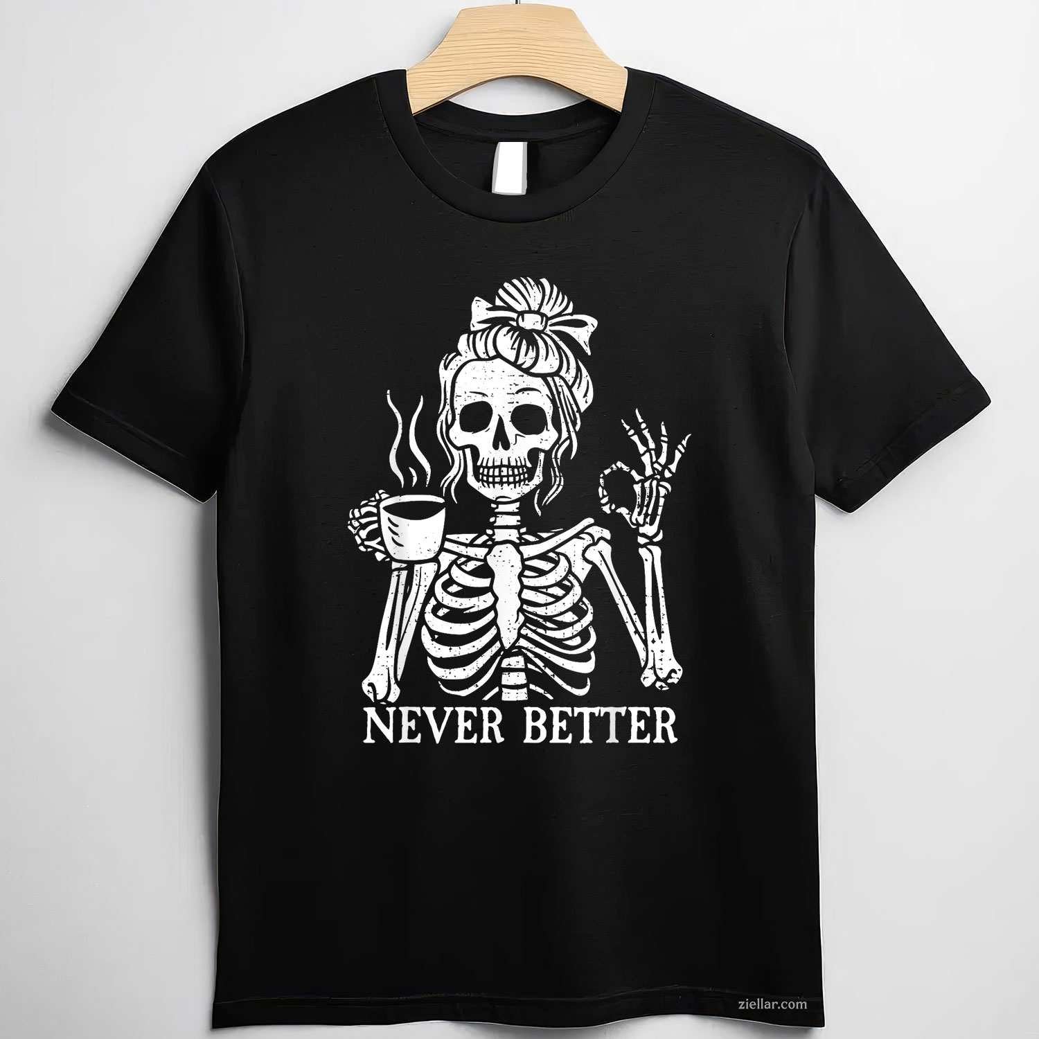 Messy Bun Drinking Coffee For Women Never Better Skeleton Tee, Skeleton T-Shirt for Men Women Adults Unisex, Trendy Graphic Apparel, Unique Gift Idea