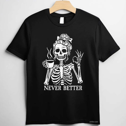 Messy Bun Drinking Coffee For Women Never Better Skeleton Tee, Skeleton T-Shirt for Men Women Adults Unisex, Trendy Graphic Apparel, Unique Gift Idea