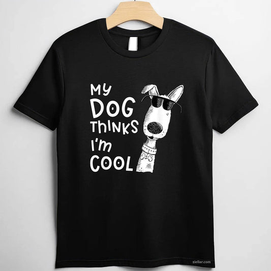 My Dog Thinks I'M Cool T-Shirt, Funny Graphic Tee For Dog Lover Men Women Adults