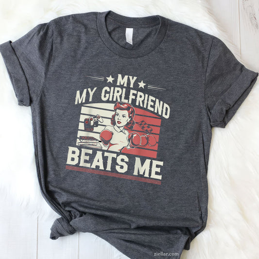 My Girlfriend Beats Me Funny Graphic Design For Men Tee and T-Shirt, Funny Relationship Gift T-Shirt for Couples and Adults