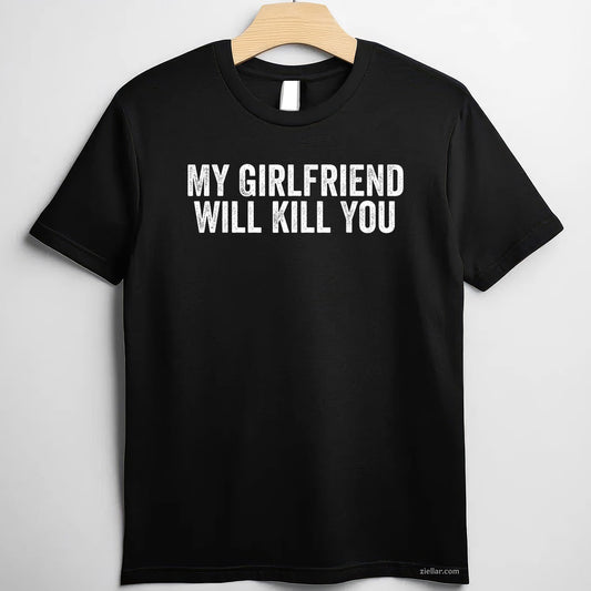 My Girlfriend Will Kill You Funny Relationship  for Men, Women, Teenagers, Couples