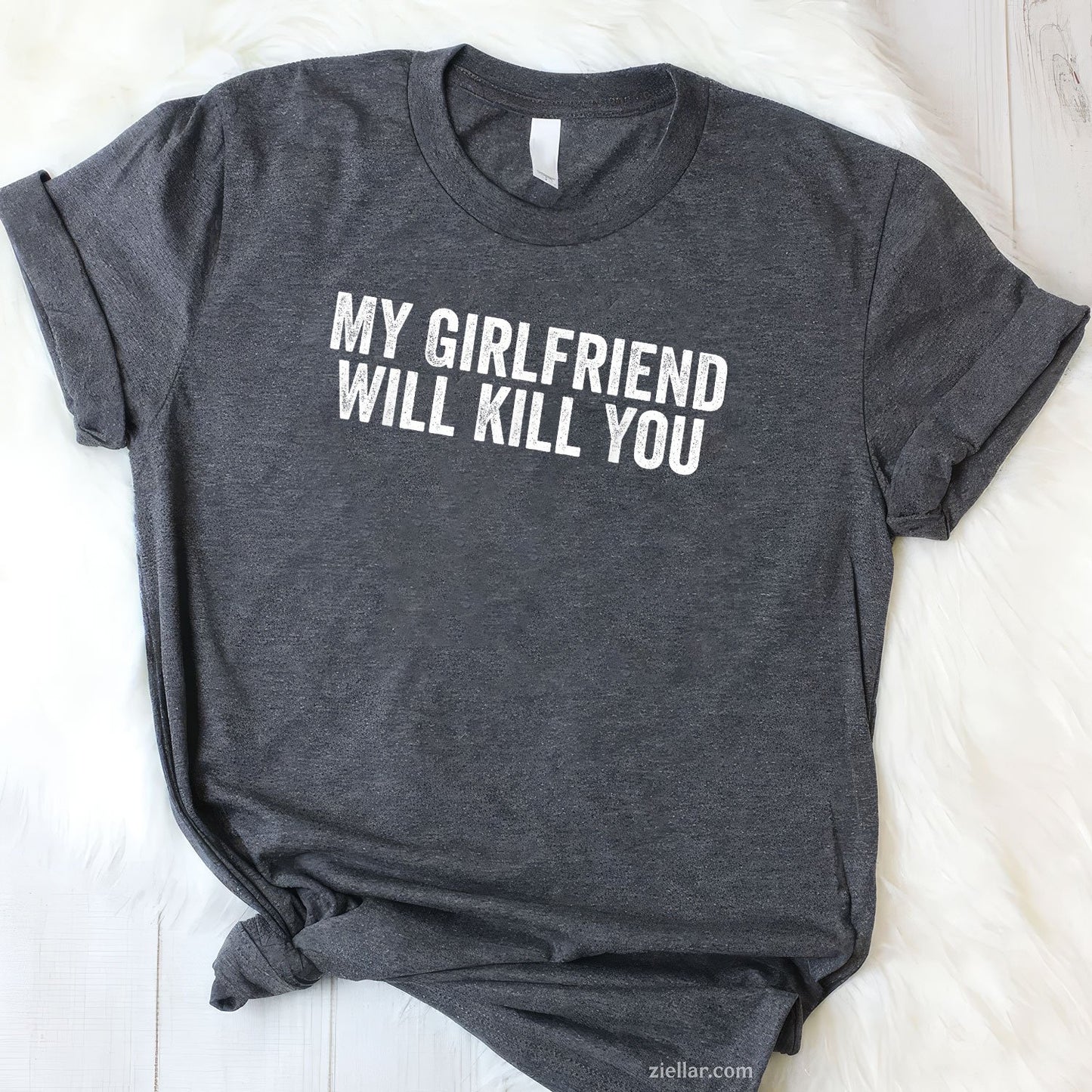 My Girlfriend Will Kill You Funny Relationship  for Men, Women, Teenagers, Couples