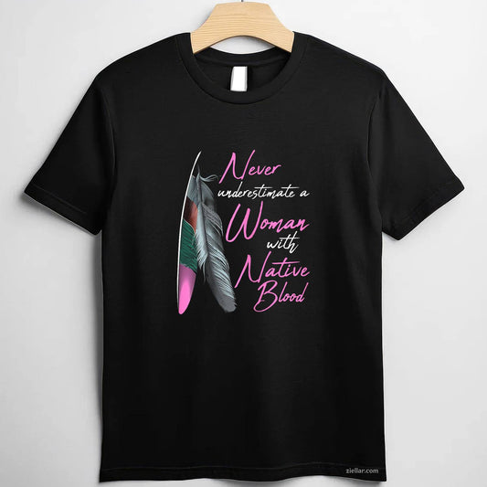 Native American Indian_ A Woman With Native Blood T-Shirt And Tee For Women And Adults