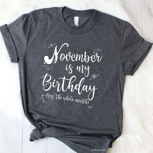November Is My Birthday Month Tee and T-Shirt, Whole Month Celebration T-Shirt for Women Adults