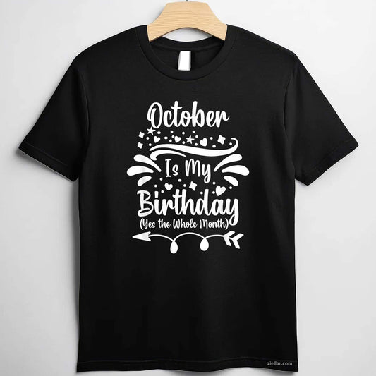October Is My Birthday Yes The Whole Month For Men Women Tee, Birthday T-Shirt for Men Women Adults Unisex, Cool Casual Street Style, Premium Quality