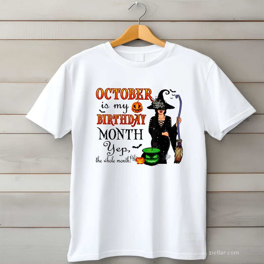 October Is My Birthday Month Yep The Whole Month Witch T-Shirt and Tee for Adults Men Women Unisex