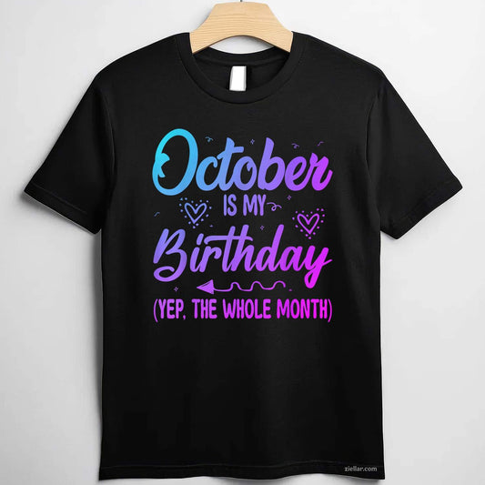 October Is My Birthday Yes The Whole Month Cute Birthday Tee, Birthday T-Shirt for Men Women Adults Unisex, Aesthetic Streetwear Top, Soft Cotton Premium Print