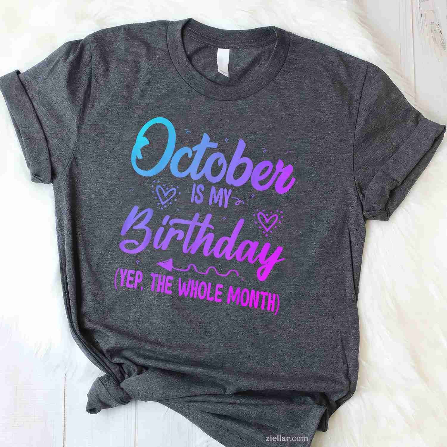 October Is My Birthday Yes The Whole Month Cute Birthday Tee, Birthday T-Shirt for Men Women Adults Unisex, Aesthetic Streetwear Top, Soft Cotton Premium Print