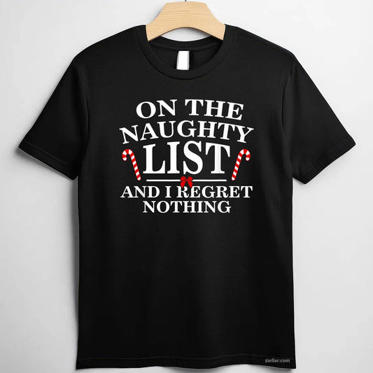 On The Naughty List And I Regret Nothing Funny Xmas T-Shirt, A Funny Christmas Adult Humor Tee For Women And Men
