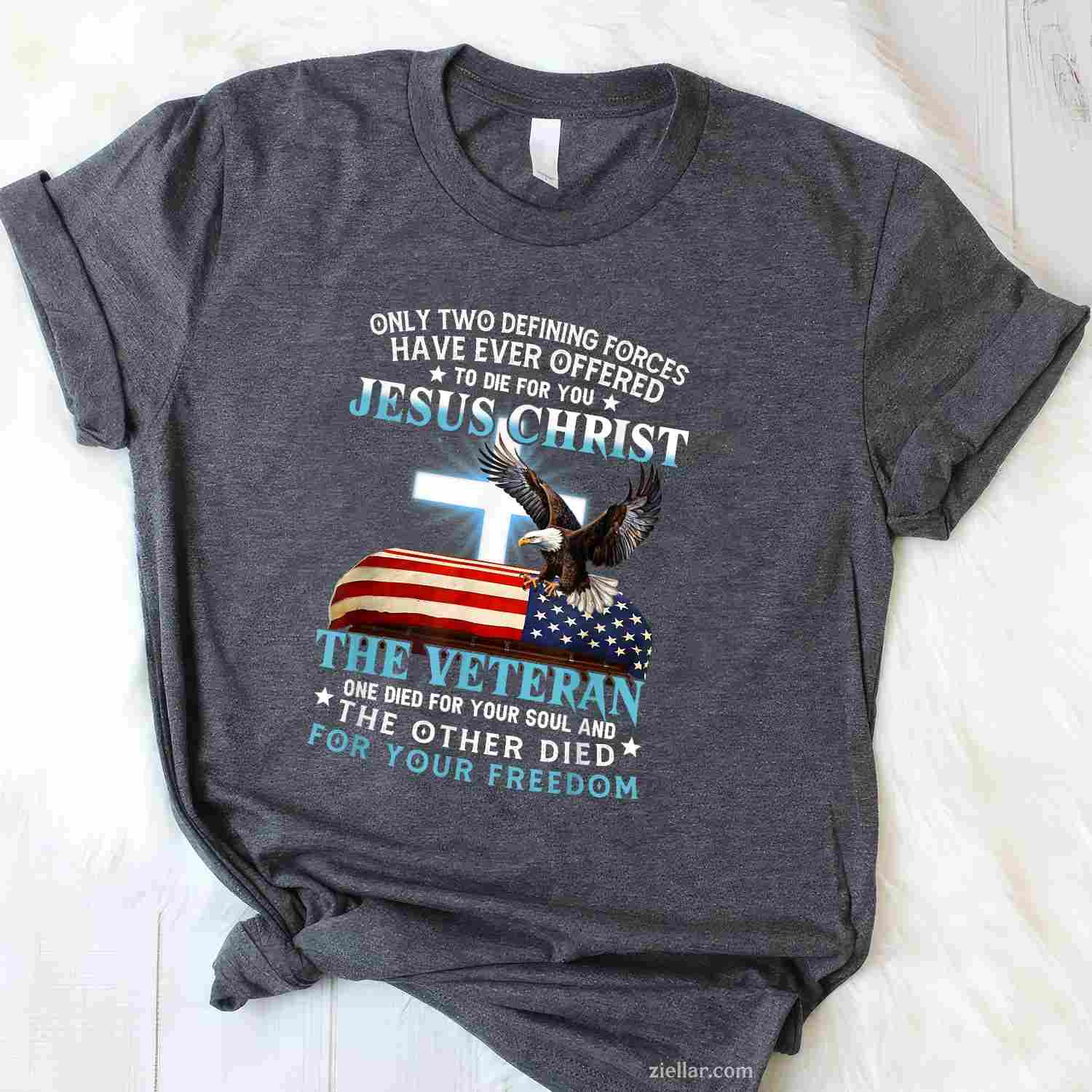 Only Two Defining Forces Jesus Christ Veteran One Died T-Shirt And Tee