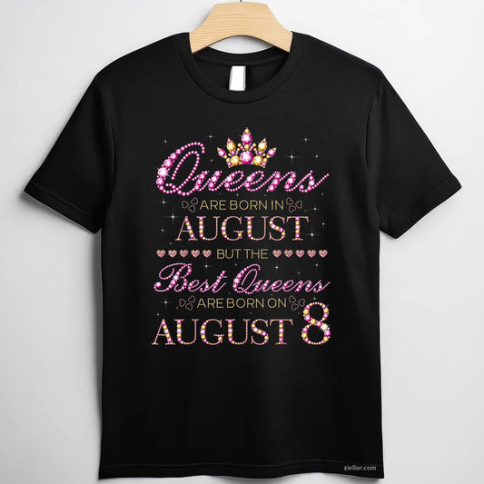 Queens Are Born in August Tee and T-Shirt, Best August 8 Birthday Gift T-Shirt for Women Adults