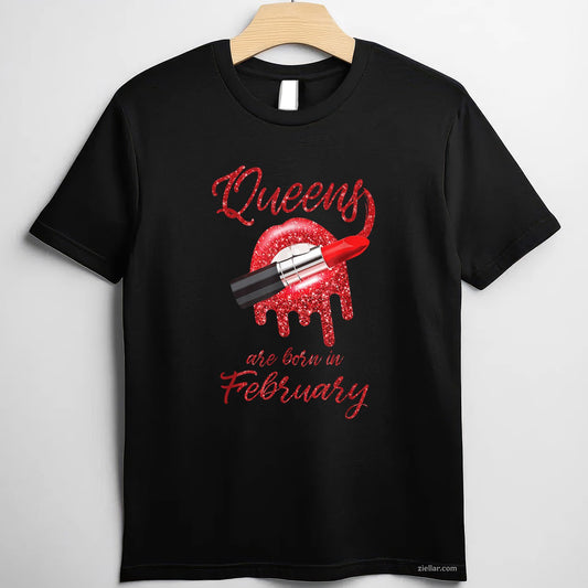Queens Are Born in February Tee and T-Shirt, Girl Birthday Gift T-Shirt for Women Adults