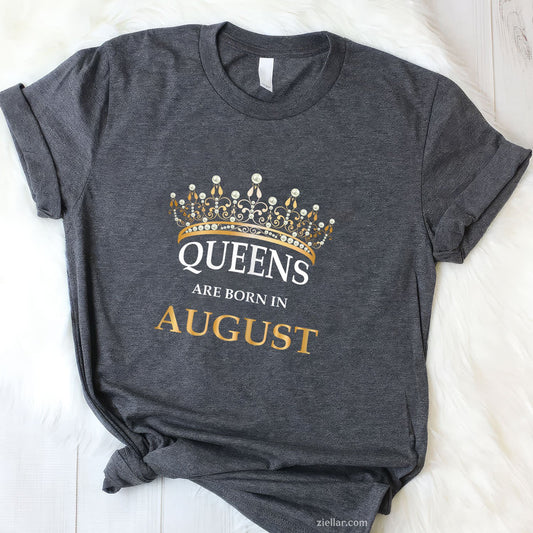 Queens Are Born in August Tee and T-Shirt, Birthday Girls Gift T-Shirt for Women Adults