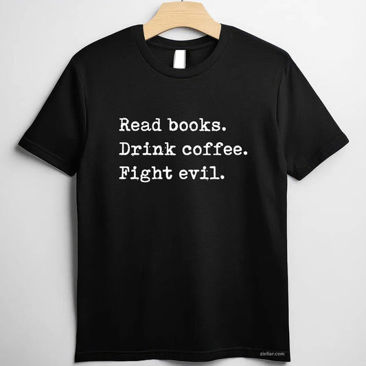 Read Books. Drink Coffee. Fight Evil. Funny Reading Shirt T-Shirt
