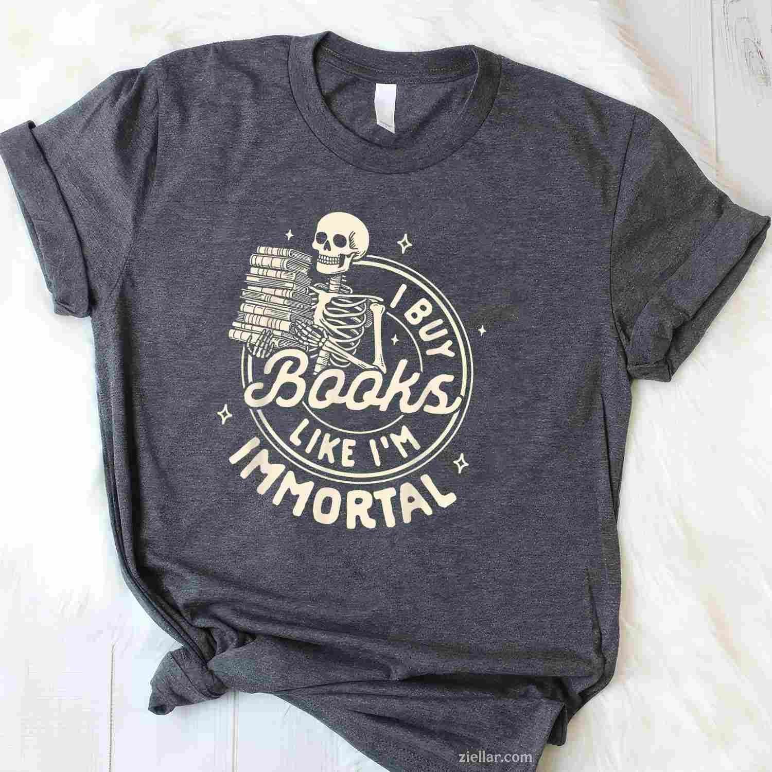 Reading Book Lover Skeleton I Buy Books Like I'm Immortal T-Shirt